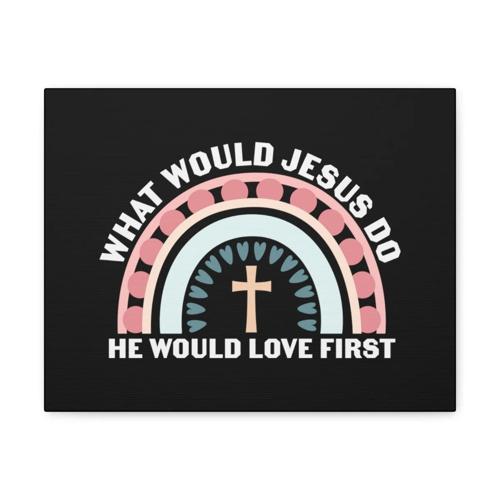 Scripture Walls 1 John 4:19 Would Jesus Do Bible Verse Canvas Christian Wall